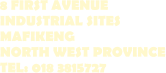 8 FIRST AVENUE INDUSTRIAL SITES MAFIKENG NORTH WEST PROVINCE TEL: 018 3815727